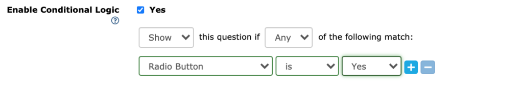 Image displays a checkbox that will turn conditional logic on and criteria for when that conditional logic is met. The criteria selected is that the question "Radio Button" was answered "Yes."